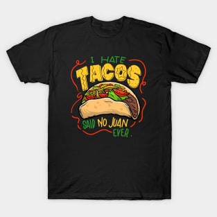 I hate tacos said no Juan ever T-Shirt